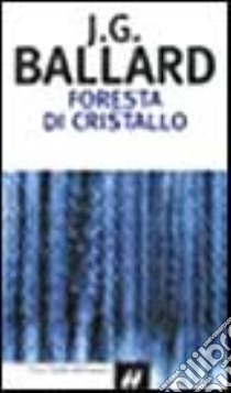 Foresta di cristallo libro di Ballard James G.