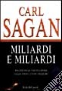 Miliardi e miliardi. Riflessioni di fine millennio sulla terra e i suoi inquilini libro di Sagan Carl