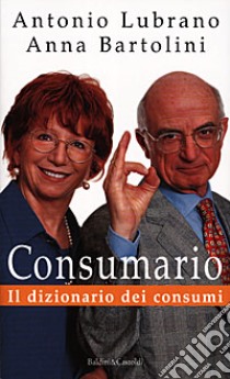 Consumario. Il dizionario dei consumi libro di Bartolini Anna - Lubrano Antonio