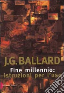 Fine millennio: istruzioni per l'uso libro di Ballard James G.