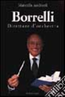 Borrelli direttore d'orchestra libro di Andreoli Marcella