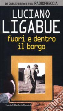 Fuori e dentro il borgo libro di Ligabue Luciano