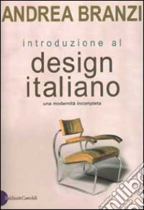 Introduzione al design italiano. Una modernità incompleta libro di Branzi Andrea