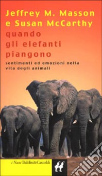 Quando gli elefanti piangono libro di Masson Jeffrey M.