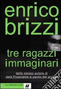 Tre ragazzi immaginari libro di Brizzi Enrico