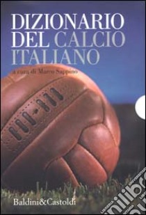 Dizionario del calcio italiano libro