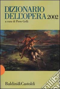 Dizionario dell'opera 2002 libro di Gelli P. (cur.)