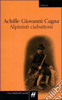 Alpinisti ciabattoni libro di Cagna Achille G.