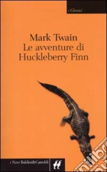 Le avventure di Huckleberry Finn libro di Twain Mark