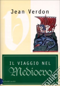 Il viaggio nel Medioevo libro di Verdon Jean