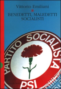 Benedetti, maledetti socialisti libro di Emiliani Vittorio
