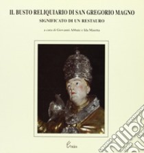 Il busto reliquiario di san Gregorio Magno. Significato di un restauro libro di Abbate G. (cur.); Maietta I. (cur.)