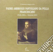 Padre Ambrogio Pantoliano da Polla, francescano (Polla, 1585-Siracusa, 1651) libro di Langone Domenico