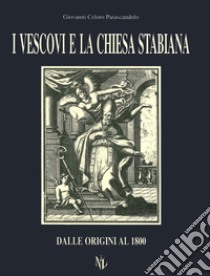 I vescovi e la Chiesa stabiana. Dalle origini al 1800 libro di Celoro Parascandolo Giovanni