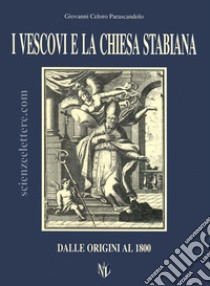 I vescovi e la Chiesa stabiana. Dal 1800 ad oggi libro di Celoro Parascandolo Giovanni