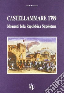 Castellammare di Stabia 1799. Momenti della Repubblica napoletana libro di Vanacore Catello