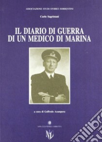 Il diario di guerra di un medico di marina libro di Sagristani Carlo; Acampora G. (cur.)