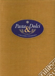 Pasta & dolci tra storia e tradizione libro di Cuomo A. (cur.)