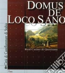 Domus de loco sano. Real Casino di Quisisana libro di Mendicino E. (cur.); Rosanova S. (cur.)