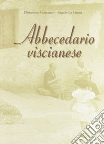 Abbecedario viscianese libro di Montanaro Domenico; La Manna Angelo