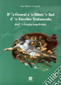 D' 'a Genesi a 'o libbro 'e Rut d'o Vicchio Tistamento. Dint a lengua napoletana libro di Coppola Matteo