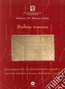 Stabiae romana. La prosopografia e la documentazione epigrafica. Iscrizioni lapidarie e bronzee, bolli laterizi e sigilli libro di Magalhaes Marici M.