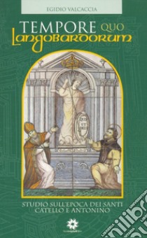 Tempore quo Longobardorum. Ediz. italiana libro di Valcaccia Egidio