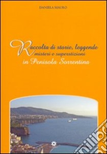 Raccolta di storie, leggende misteri e superstizioni in penisola sorrentina libro di Mauro Daniela