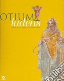 Otium ludens. Stabiae, at the heart of the Roman Empire libro di Guzzo P. G. (cur.); Bonifacio G. (cur.); Sodo A. M. (cur.)