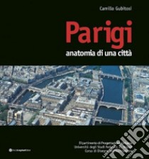 Parigi. Anatomia di una città libro di Gubitosi Camillo