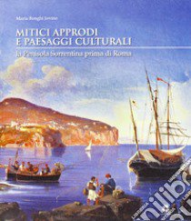 Mitici approcci e paesaggi culturali. La penisola sorrentina prima di Roma libro di Bonghi Jovino Maria