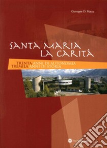 Santa Maria la Carità. 30 anni di autonomia 3000 anni di storia libro di Di Massa Giuseppe