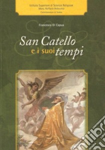 San Catello e i suoi tempi libro di Di Capua Francesco