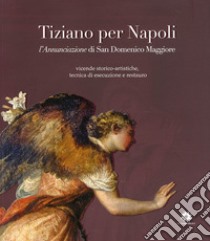 Tiziano per Napoli. L'annunciazione di san Domenico Maggiore libro di Alabiso A. (cur.)