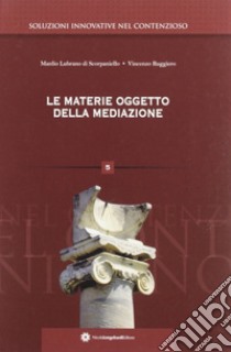 Le materie oggetto della mediazione libro di Scorpaniello Manlio L.; Ruggiero Vincenzo