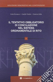 Il tentativo obbligatorio di conciliazione nel sistema ordinamentale di rito libro di Vitiello Catello; Zullo Federica; Eresiarco Carlo