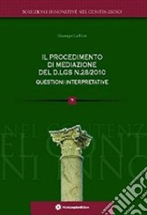 Il procedimento della mediazione del D.lgs n.28/2010 questioni interpretative libro di La Rosa Giuseppe