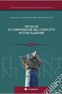 Tecniche di composizione del conflitto in conciliazione libro di Muzzarelli Francesco; Zullo Oliviero R.; Gaeta Simona