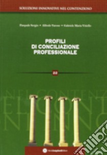 Profili di conciliazione professionale libro di Sergio Pasquale; Varone Alfredo; Vitiello Gabriele M.