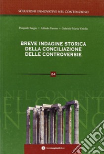 Breve indagine storica della conciliazione delle controversie libro di Sergio Pasquale; Varone Alfredo; Vitiello Grabriele M.