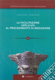 La facilitazione applicata al procedimento di mediazione libro di Cuomo Antonella; Fuccillo Gianluca