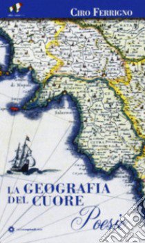 La geografia del cuore libro di Ferrigno Ciro