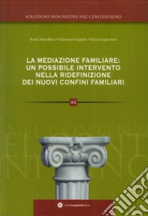 La mediazione familiare. Un possibile intervento nella ridefinizione dei nuovi confini familiari libro di Coppola Valentina; Lupacchini Elena; Lupacchini Sonia