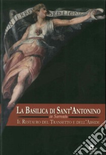 La Basilica di Sant'Antonino in Sorrento. Il restauro del transetto e dell'abside libro di Schiattarella Angela