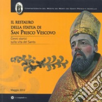 Il restauro della statua di San Prisco Vescovo. Cenni storici sulla vita del Santo libro