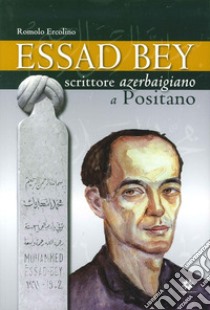 Essad Bey. Scrittore azerbaigiano a Positano libro di Ercolino Romolo