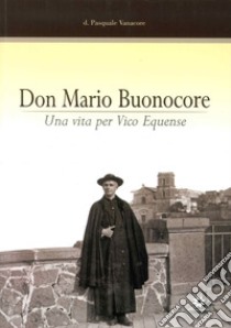 Don Mario Buonocore. Una vita per Vico Equense nel 25º anniversario della morte libro di Vanacore Pasquale