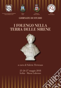 I Folengo nella terra delle sirene. Giornate di Studio. 25-26-27 maggio 2018 libro di Terrecuso Valerio