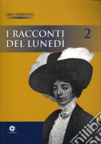 I racconti del lunedì. Vol. 2 libro di Ferrigno Ciro