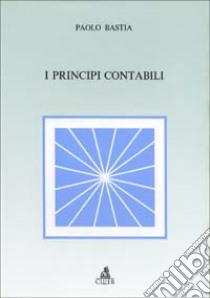 I principi contabili libro di Bastia Paolo